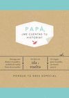 PAPÁ, ¿ME CUENTAS TU HISTORIA?