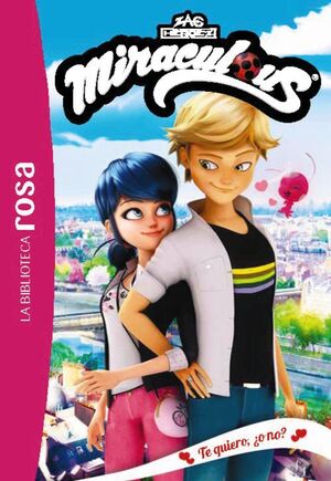 LA BIBLIOTECA ROSA. MIRACULOUS 5. TE QUIERO ¿O NO?