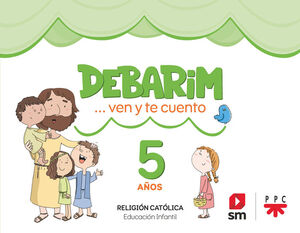 RELIGIÓN CATÓLICA. 5 AÑOS. DEBARIM. VEN Y TE CUENTO.