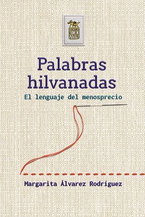 PALABRAS HILVANADAS EL LENGUAJE DEL MENOSPRECIO