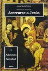 ACERCARSE A JESÚS. 1. ADVIENTO - NAVIDAD