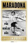 MARADONA: EL PIBE, EL REBELDE, EL DIOS