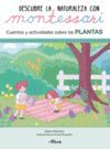 DESCUBRE LA NATURALEZA CON MONTESSORI. CUENTOS Y ACTIVIDADES SOBRE LAS PLANTAS