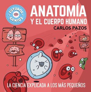 ANATOMÍA Y EL CUERPO HUMANO (FUTUROS GENIOS 8)