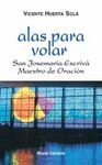 ALAS PARA VOLAR. SAN JOSEMARÍA ESCRIVÁ MAESTRO DE ORACIÓN