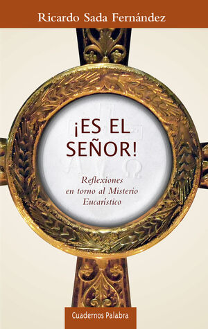 ES EL SEÑOR. REFLEXIONES EN TORNO AL MISTERIO EUCARÍSTICO