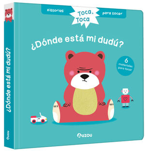 HISTORIAS PARA TOCAR. TOCA, TOCA. ¿DÓNDE ESTÁ MI DUDÚ? LIBRO CON TEXTURAS PARA B